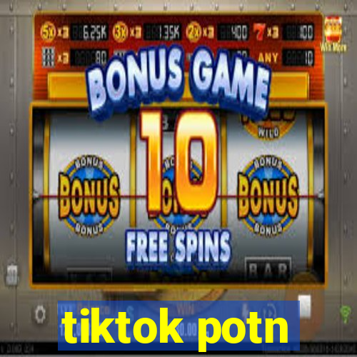 tiktok potn